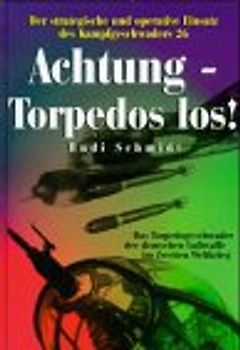 Achtung - Torpedos los!. Der strategische und operative Einsatz des Kampfgeschwaders 26