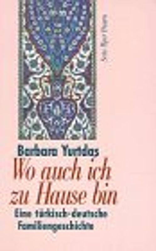 Wo auch ich zu Hause bin. Eine türkisch-deutsche Familiengeschichte