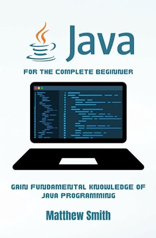 Java for the Complete Beginner: Gain fundamental knowledge of Java programming