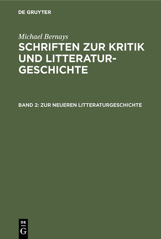 Michael Bernays: Schriften zur Kritik und Litteraturgeschichte / Zur neueren Litteraturgeschichte