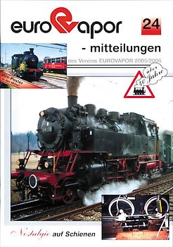 eurovapor-mitteilungen 24 - 2005/2006. Über 40 Jahre Dampfbahn-Verein EUROVAPOR - Ältester Museumsbahn-Verein des Kontinents. Mitteilungen des Vereins EUROVAPOR über seine Mitglieder