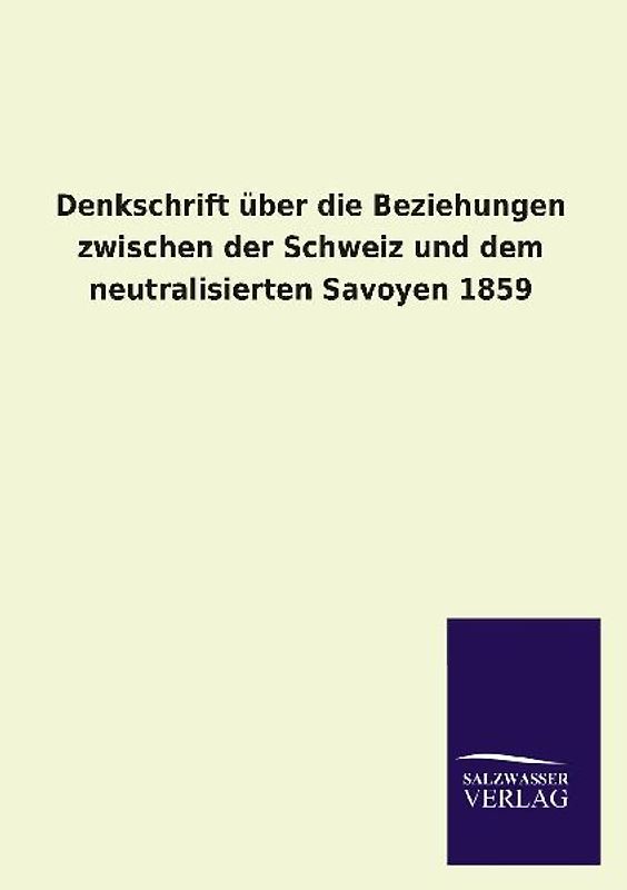 Denkschrift über die Beziehungen zwischen der Schweiz und dem neutralisierten Savoyen 1859