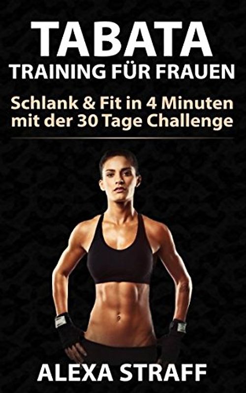 Tabata Training für Frauen Schlank & Fit in 4 Minuten: Bonus: inkl. 30 Tage Challenge