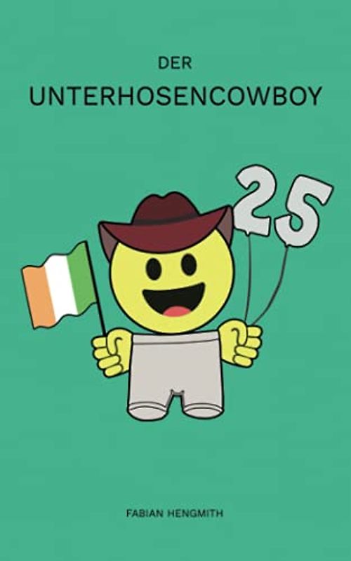 Der Unterhosencowboy: Unterhaltungsroman
