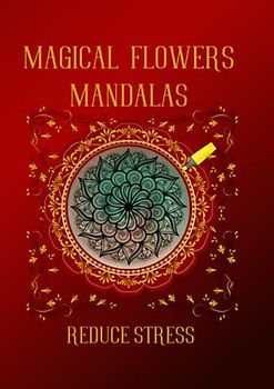 Magical Flowers Mandalas to Reduce Stress: Complex mandalas for coloring children and adults
