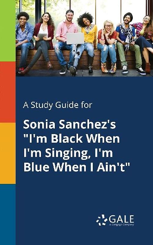 A Study Guide for Sonia Sanchez's "I'm Black When I'm Singing, I'm Blue When I Ain't"