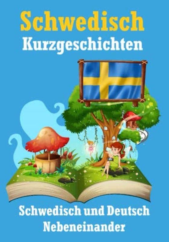 Kurzgeschichten auf Schwedisch | Schwedisch und Deutsch nebeneinander: Lernen Sie die schwedische Sprache (Books for Learning Swedish)