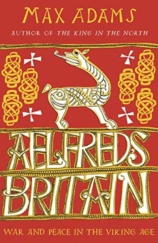 Aelfred's Britain: War and Peace in the Viking Age