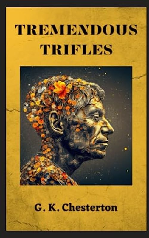 Tremendous Trifles: 1909 Philosophical Essay Collection (Annotated)