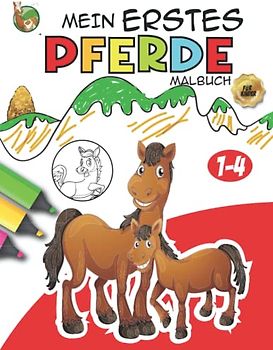 Mein Erstes Pferde Malbuch für Kinder ab 1-4 Jahren: Die erstaunliche Welt der Pferde, niedliches und lustiges Pferde- und Pony-Malbuch für Mädchen und Jungen + 30 größere Malseiten 8,5 x 11 Zoll.