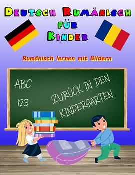 Bildwörterbuch Deutsch Rumänisch als fremdsprache für Kinder: Bilderbuch für Kleinkinder Rümänisch Deutsch lernen mit Bilder