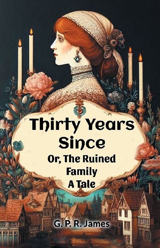 Thirty Years Since Or, The Ruined Family A Tale