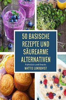 50 basische Rezepte und säurearme Alternativen
