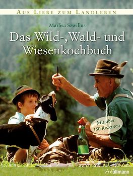 Das Wild-, Wald-, und Wiesenkochbuch