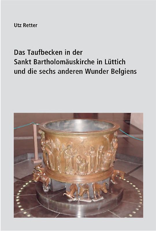 Das Taufbecken in der Sankt Bartholomäuskirche in Lüttich und die sechs anderen Wunder Belgiens
