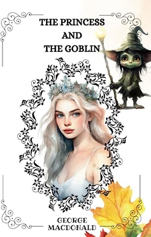 THE PRINCESS AND THE GOBLIN By George MacDonald: Illustrations By JESSIE WILLCOX SMITH