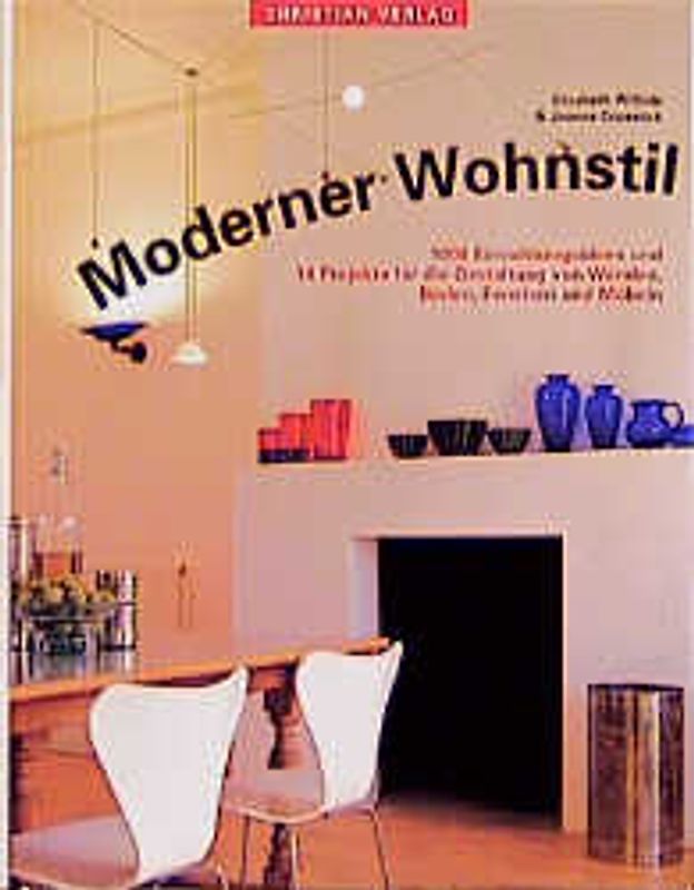 Moderner Wohnstil. 1000 Einrichtungsideen und 14 Projekte für die Gestaltung von Wänden, Böden, Fenstern und Möbeln