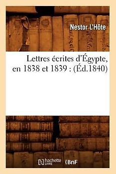 Lettres Écrites d'Égypte, En 1838 Et 1839: (Éd.1840)