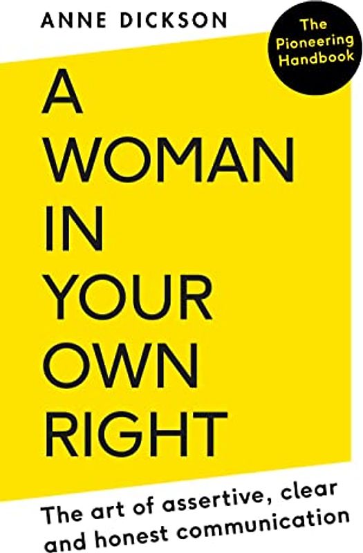 A Woman in Your Own Right: The Art of Assertive, Clear and Honest Communication.