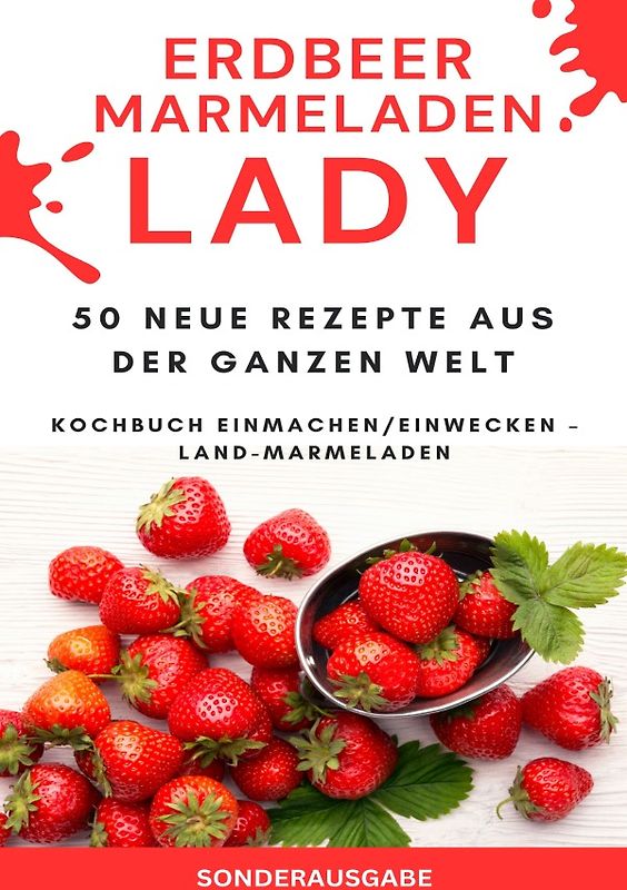 Erdbeer Marmeladen LADY - 50 Neue Rezepte aus der ganzen Welt Kochbuch Einmachen/Einwecken – Land-Marmeladen - SONDERAUSGABE