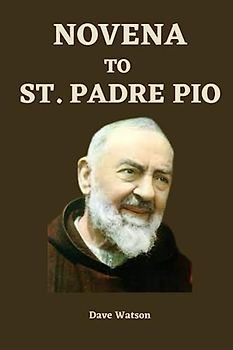 Novena to St. Padre Pio: A 9-Day Journey of Faith, Miracles, and Divine Intercession