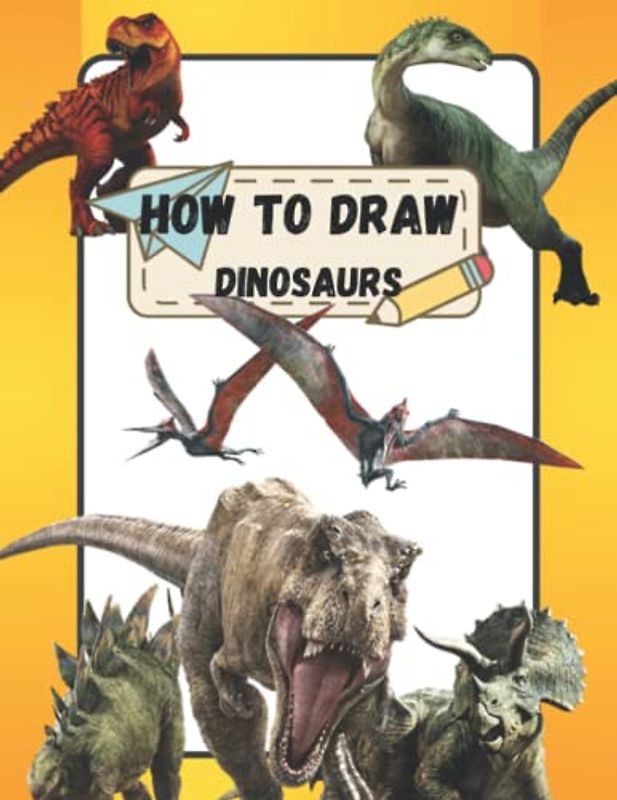 Dinosaur Books For Kids 3-5: How To Draw Dinosaurs And Other Prehistoric Animals