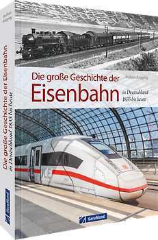 Die große Geschichte der Eisenbahn in Deutschland