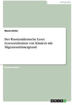 Der Russlanddeutsche Leser. Lesesozialisation von Kindern mit Migrationshintergrund