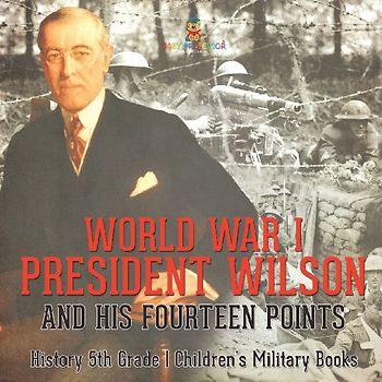 World War I, President Wilson and His Fourteen Points - History 5th Grade | Children's Military Books