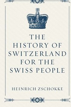 The History of Switzerland for the Swiss People