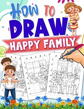 How To Draw Happy Family: Containing 25 Step-By-Step And Basic Line Drawings To Learn To Draw | Anxiety Relief Gifts | Relaxation Gifts For Little Boys And Girls