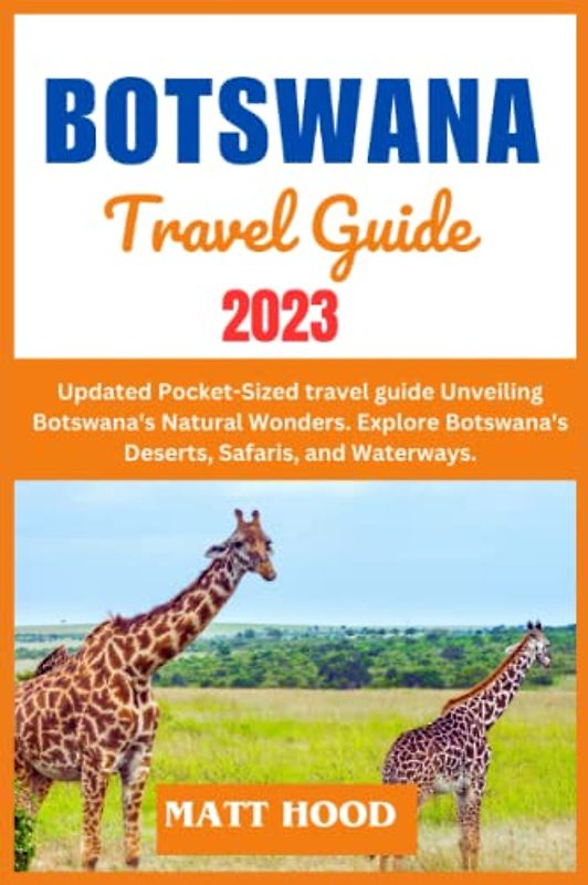 BOTSWANA TRAVEL GUIDE: Updated Pocket-Sized travel guide Unveiling Botswana's Natural Wonders. Explore Botswana's Deserts, Safaris, and Waterways. ... National Park (Ultimate Tour Travel Guide)