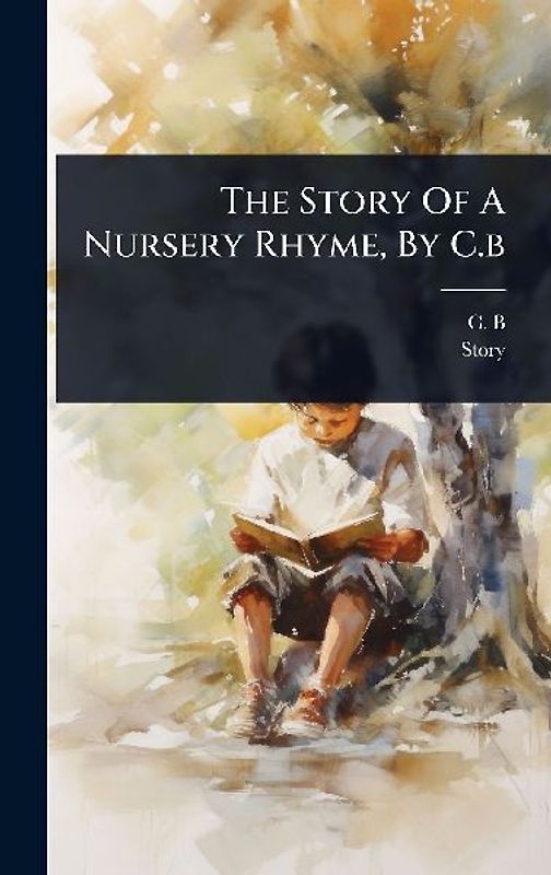 The Story Of A Nursery Rhyme, By C.b