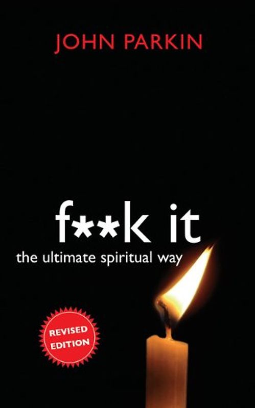 F**k It: The Ultimate Spiritual Way - Parkin, John C.
