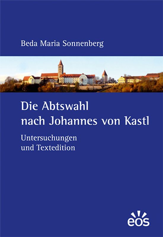 Die Abtswahl nach Johannes von Kastl. Untersuchungen und Textedition