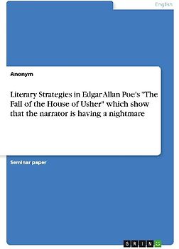 Literary Strategies in Edgar Allan Poe's "The Fall of the House of Usher" which show that the narrator is having a nightmare