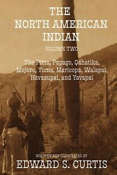 The North American Indian: Volume Two: The Pima, Papago, Qahatika, Mojave, Yuma, Maricopa, Walapai, Havasupai, and Yavapai