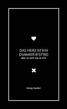 Das Herz ist ein dummer Bastard - aber es weiß was es will