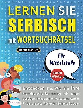 LERNEN SIE SERBISCH MIT WORTSUCHRÄTSEL FÜR MITTELSTUFE - Entdecken Sie, Wie Sie Ihre Fremdsprachenkenntnisse Mit Einem Lustigen Vokabeltrainer ... - Finden Sie 2000 Wörter Um Zuhause Zu Üben