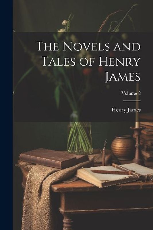 The Novels and Tales of Henry James; Volume 8