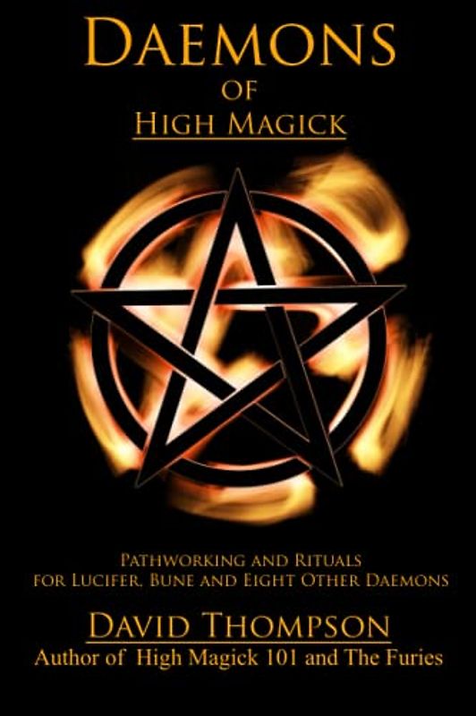 Daemons of High Magick: Pathworking and Rituals for Lucifer, Bune and Eight Other Daemons (High Magick Studies)