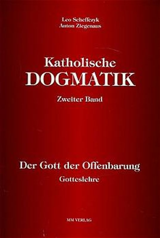 Katholische Dogmatik / Der Gott der Offenbarung