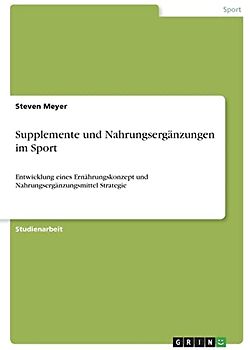 Supplemente und Nahrungsergänzungen im Sport: Entwicklung eines Ernährungskonzept und Nahrungsergänzungsmittel Strategie