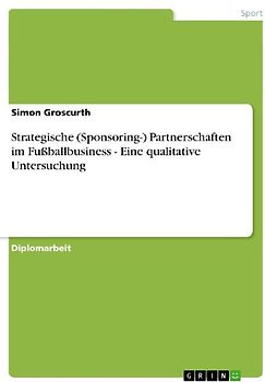 Strategische (Sponsoring-) Partnerschaften im Fußballbusiness - Eine qualitative Untersuchung