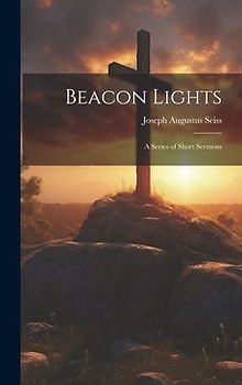 Beacon Lights: A Series of Short Sermons