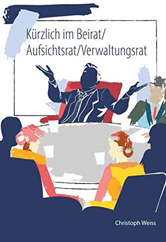Kürzlich im Beirat/Aufsichtsrat/Verwaltungsrat: Gute Gremienarbeit leicht gemacht