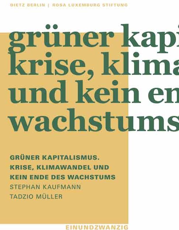 Grüner Kapitalismus. Krise, Klimawandel und kein Ende des Wachstums