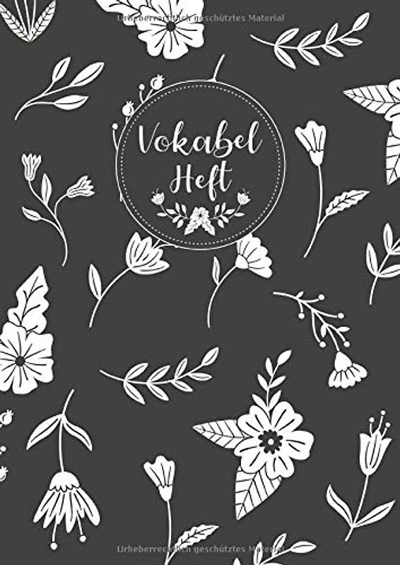 Vokabelheft: 3 Spalten liniert DIN A4 - Schulheft zum Vokabeln lernen - 3 spaltig für verschiedene Sprachen (Englisch, Spanisch, Französisch, Latein, Italienisch uvm.) - Motiv: Blumen