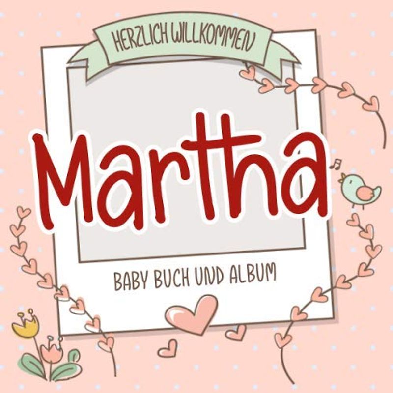 Herzlich Willkommen Martha - Baby Buch und Album: Personalisiertes Babybuch und Babyalbum, Geschenk zu Schwangerschaft und Geburt, Baby Name auf dem Cover