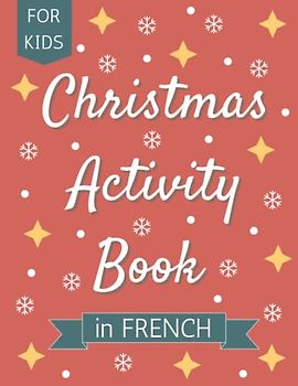 Christmas Activity Book in French: An activity book with colouring pages and puzzles to learn Christmas and Winter words in French (French Resources for Kids)